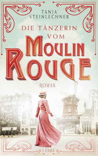 Tanja Steinlechner: Die Tänzerin vom Moulin Rouge