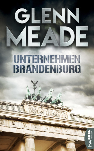Glenn Meade: Unternehmen Brandenburg