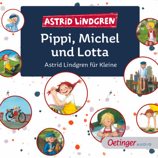Astrid Lindgren: Pippi, Michel und Lotta. Astrid Lindgren für Kleine