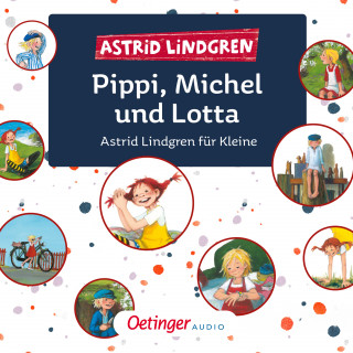 Astrid Lindgren: Pippi, Michel und Lotta. Astrid Lindgren für Kleine