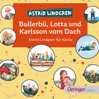 Astrid Lindgren: Bullerbü, Lotta und Karlsson vom Dach. Astrid Lindgren für Kleine