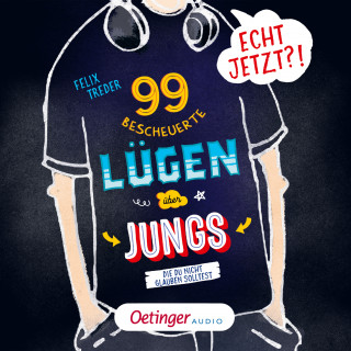 Felix Treder: Echt jetzt?! 99 bescheuerte Lügen über Jungs, die du nicht glauben solltest