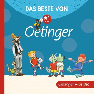 Lieve Baeten, Sven Nordqvist, Paul Maar, Erhard Dietl, Christine Nöstlinger, Lars Klinting, Rüdiger Bertram, David Henry Wislon, Barbara Robinson: Das Beste von Oetinger