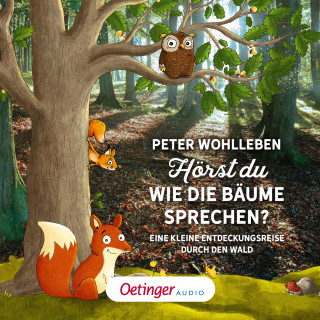 Peter Wohlleben: Hörst du, wie die Bäume sprechen? Eine kleine Entdeckungsreise durch den Wald