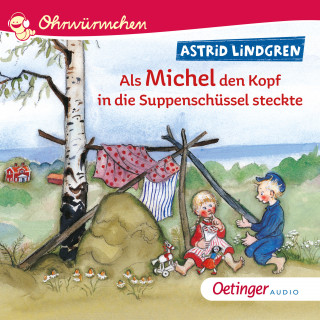 Astrid Lindgren: Als Michel den Kopf in die Suppenschüssel steckte