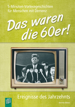 Weber Annette: 5-Minuten-Vorlesegeschichten für Menschen mit Demenz: Das waren die 60er!