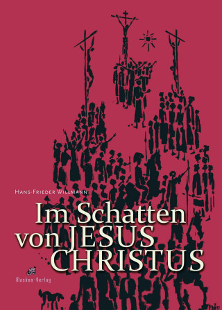 Hans-Frieder Willmann: Im Schatten von Jesus Christus