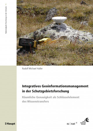 Rudolf Michael Haller: Integratives Geoinformationsmanagement in der Schutzgebietsforschung