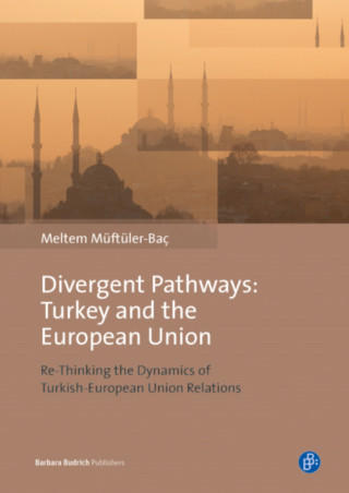 Meltem Müftüler-Baç: Divergent Pathways: Turkey and the European Union