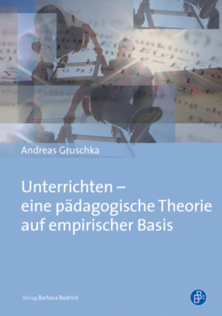 Andreas Gruschka: Unterrichten - eine pädagogische Theorie auf empirischer Basis