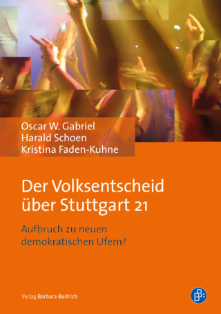 Oscar W. Gabriel, Harald Schoen, Kristina Faden-Kuhne: Der Volksentscheid über Stuttgart 21