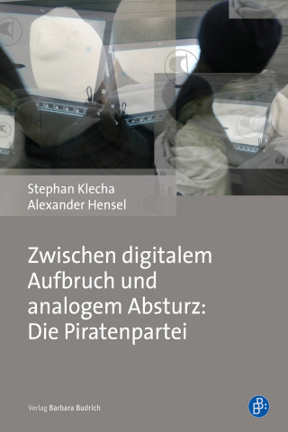 Stephan Klecha, Alexander Hensel: Zwischen digitalem Aufbruch und analogem Absturz: Die Piratenpartei