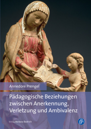 Annedore Prengel: Pädagogische Beziehungen zwischen Anerkennung, Verletzung und Ambivalenz