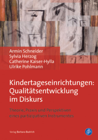 Armin Schneider, Catherine Kaiser-Hylla, Sylvia Herzog, Ulrike Pohlmann: Kindertageseinrichtungen: Qualitätsentwicklung im Diskurs