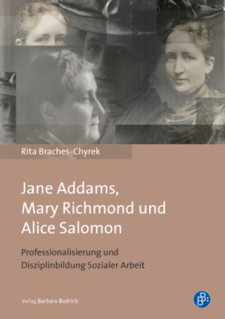 Rita Braches-Chyrek: Jane Addams, Mary Richmond und Alice Salomon
