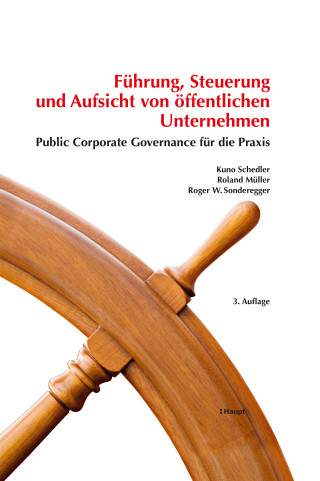 Kuno Schedler, Roland Müller, Roger W. Sonderegger: Führung, Steuerung und Aufsicht von öffentlichen Unternehmen