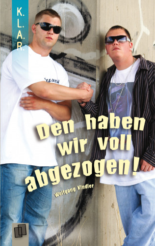 Wolfgang Kindler: K.L.A.R. Taschenbuch: Den haben wir voll abgezogen!