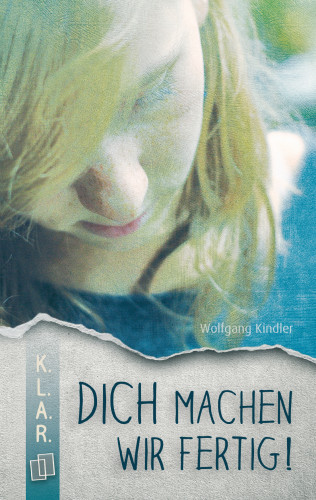 Wolfgang Kindler: K.L.A.R. Taschenbuch: Dich machen wir fertig!