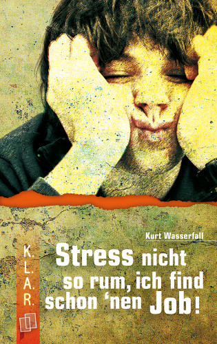 Kurt Wasserfall: K.L.A.R. Taschenbuch: Stress nicht so rum, ich find schon ’nen Job!
