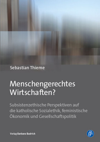 Sebastian Thieme: Menschengerechtes Wirtschaften?