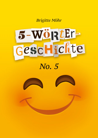 Brigitte Möhr: 5-Wörter-Geschichte No. 5