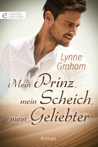 Lynne Graham: Mein Prinz, mein Scheich, mein Geliebter
