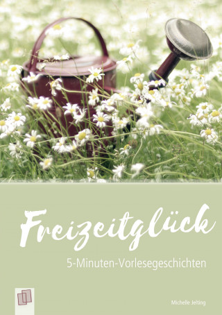 Michelle Jelting: 5-Minuten-Vorlesegeschichten für Menschen mit Demenz: Freizeitglück
