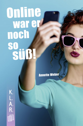 Dr. Annette Weber: K.L.A.R. Taschenbuch: Online war er noch so süß!