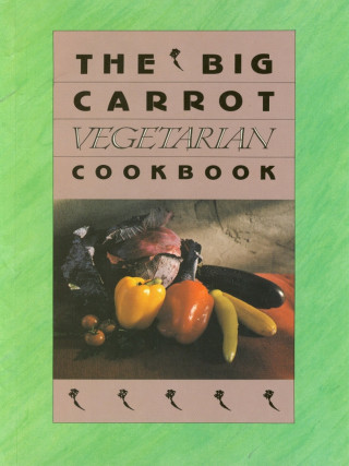 Anne Lukin: The Big Carrot Vegetarian Cookbook