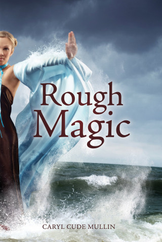 Caryl Cude Mullin: Rough Magic