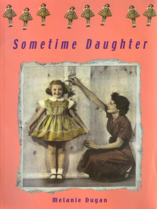 Melanie Dugan: Sometime Daughter
