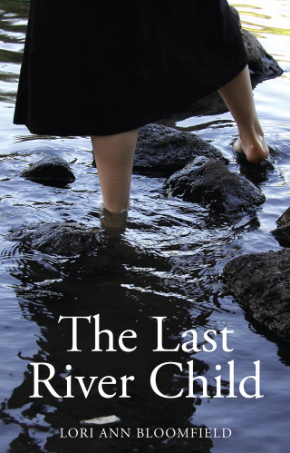 Lori Ann Bloomfield: The Last River Child