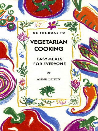 Anne Lukin: On the Road to Vegetarian Cooking