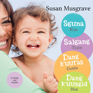 Susan Musgrave: Kiss, Tickle, Cuddle, Hug / Sguna, Salgang, Dang k'uut'as, Dang k'uusgid