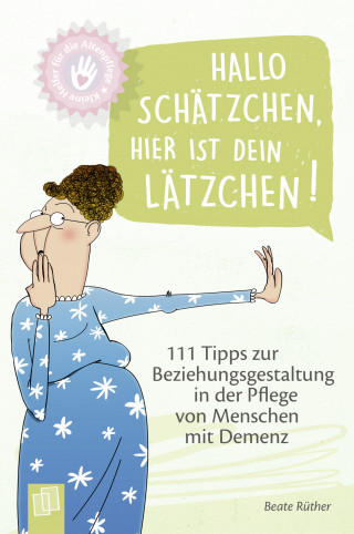 Beate Rüther: Kleine Helfer für die Altenpflege: Hallo Schätzchen, hier ist dein Lätzchen!