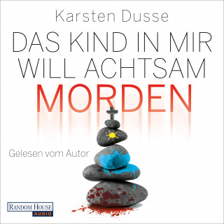 Karsten Dusse: Das Kind in mir will achtsam morden