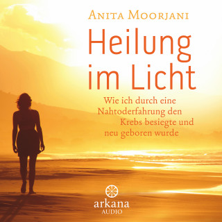 Anita Moorjani: Heilung im Licht