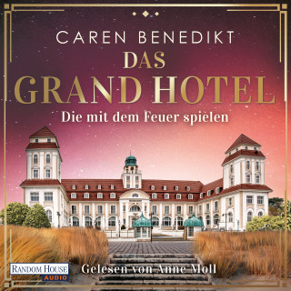 Caren Benedikt: Das Grand Hotel - Die mit dem Feuer spielen