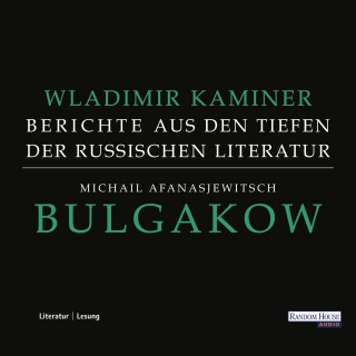Wladimir Kaminer: Michail Afanasjewitsch Bulgakow - Berichte aus den Tiefen der russischen Literatur -