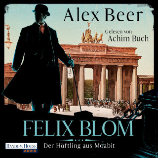 Alex Beer: Felix Blom. Der Häftling aus Moabit