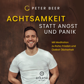 Peter Beer: Achtsamkeit statt Angst und Panik