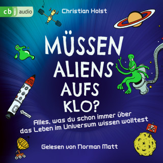 Christian Holst: Müssen Aliens aufs Klo? – Alles, was du schon immer über das Leben im Universum wissen wolltest