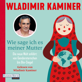 Wladimir Kaminer: Wie sage ich es meiner Mutter
