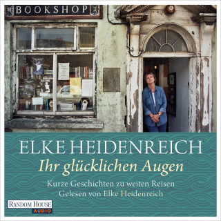 Elke Heidenreich: Ihr glücklichen Augen