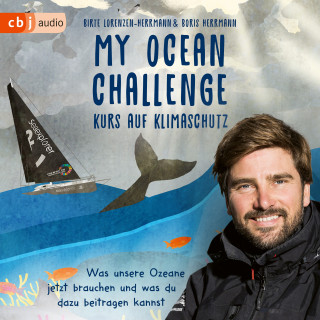 Birte Lorenzen-Herrmann, Boris Herrmann: My Ocean Challenge – Kurs auf Klimaschutz - Was unsere Ozeane jetzt brauchen und was du dazu beitragen kannst