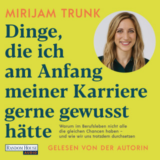 Mirijam Trunk: Dinge, die ich am Anfang meiner Karriere gerne gewusst hätte