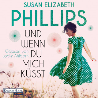 Susan Elizabeth Phillips: Und wenn du mich küsst
