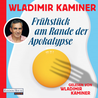 Wladimir Kaminer: Frühstück am Rande der Apokalypse