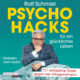 Rolf Schmiel: Psychohacks für ein glückliches Leben