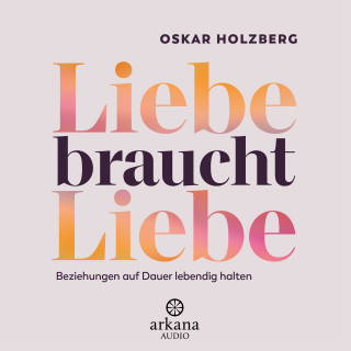 Oskar Holzberg: Liebe braucht Liebe